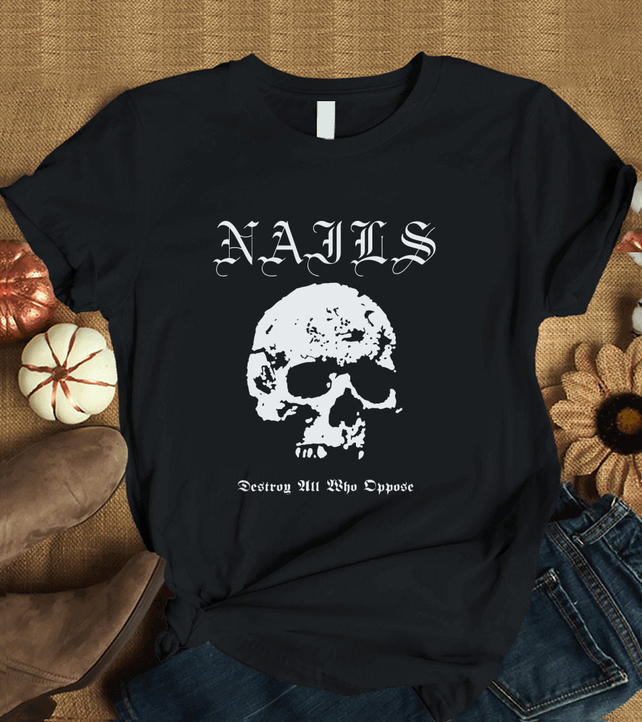 NAILS Destroy All Who Oppose Skull T-Shirt