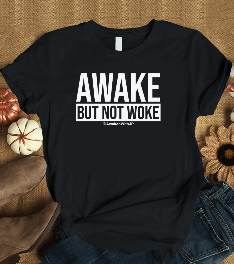 Awake But Not Woke @AwakenWithJP JP Sears T-Shirt