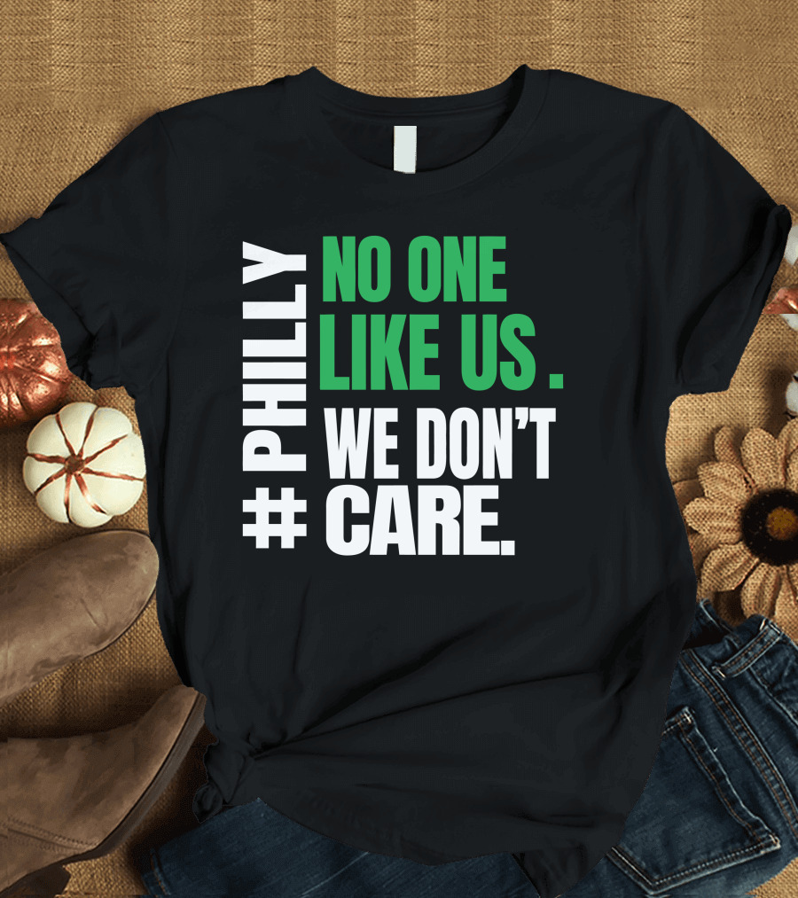 PHILLY No One Likes Us We Don't Care T-Shirt