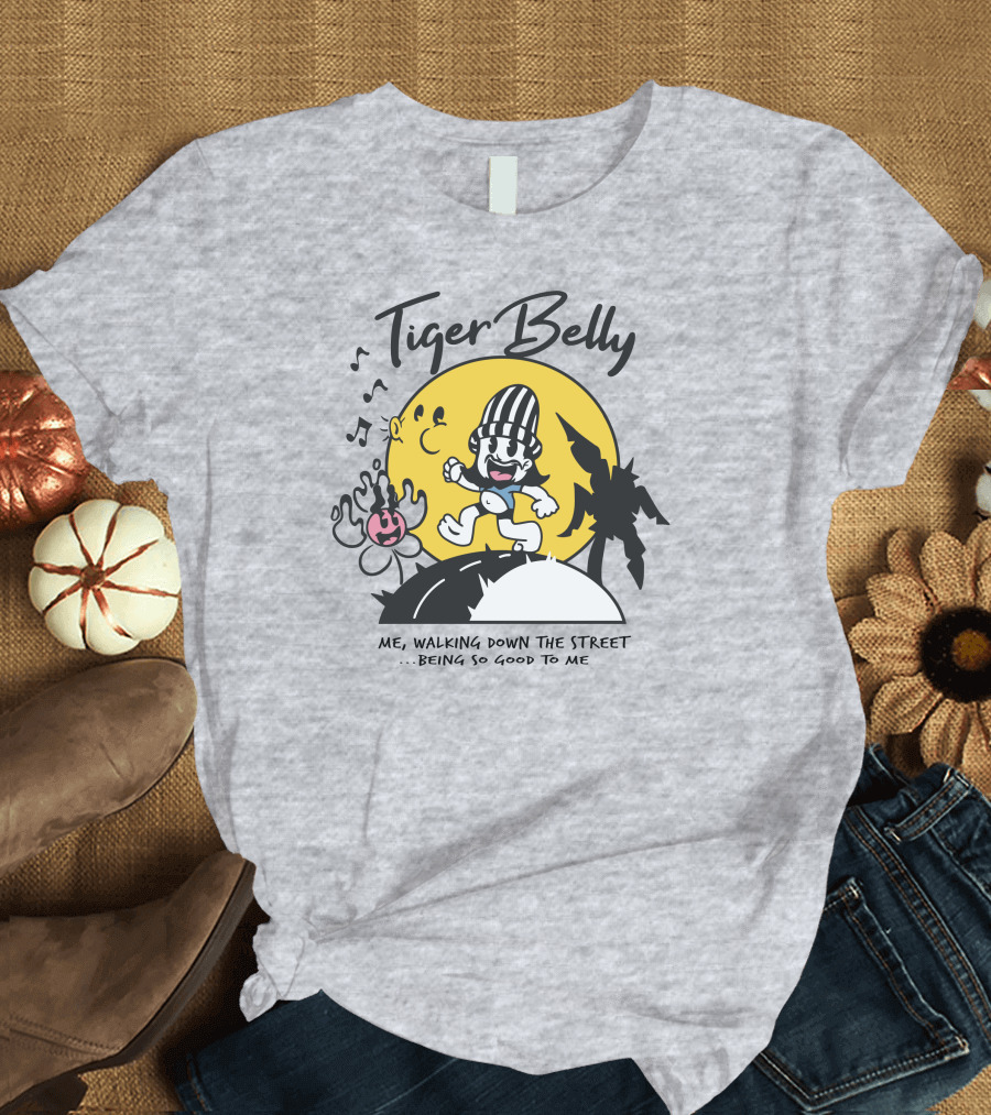 Tiger Belly Me Walking Down the Street Being So Good to Me T-Shirt