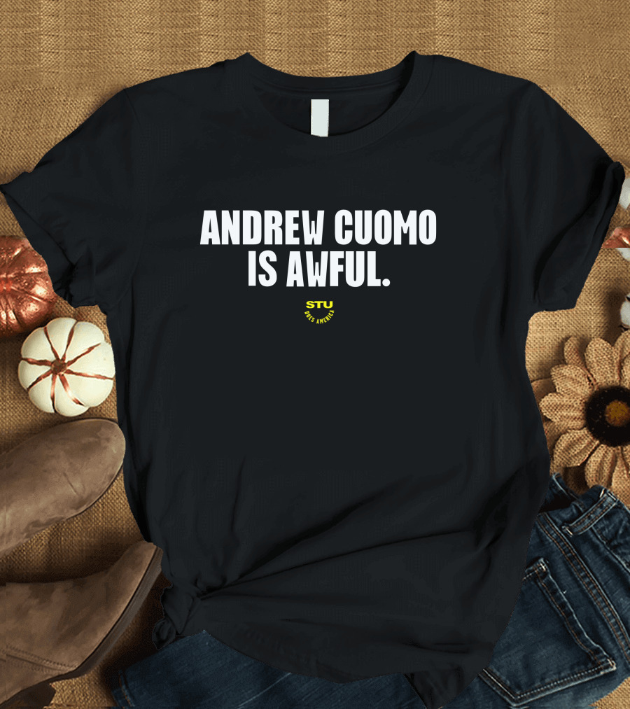 Andrew Cuomo Is Awful Stu Does America Text T-Shirt