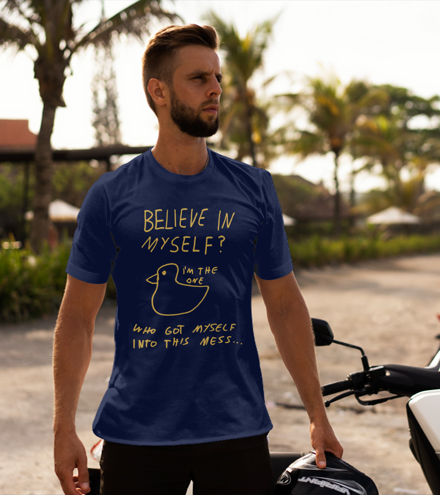 Lonely Kids Club Merchandise Believe In Myself I'm The One Who Got Myself Into This Mess T-Shirt