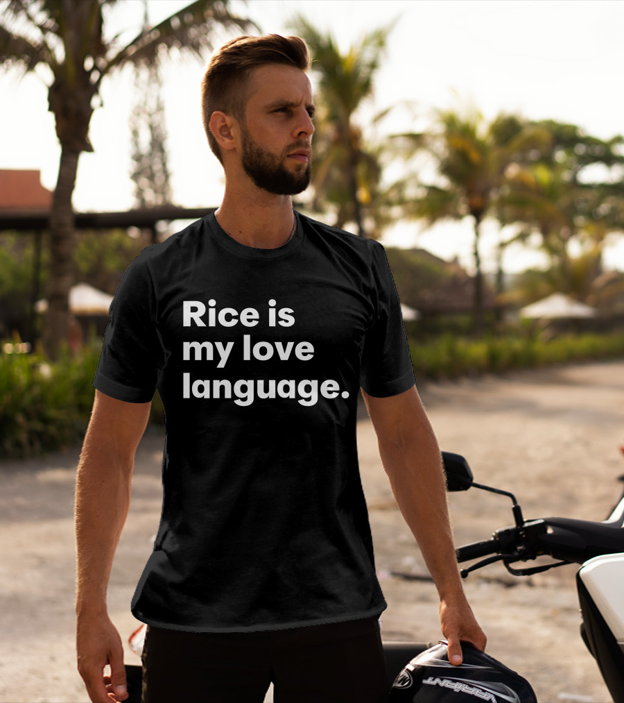 Rice Is My Love Language Tonja Renée Stidhum Roarior Shop T-Shirt