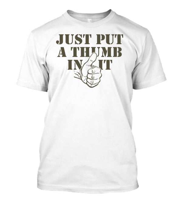 Kentucky Ballistics Just Put A Thumb In It Thumbs Up T-Shirt