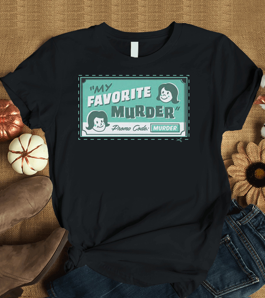 My Favorite Murder Promo Code MURDER T-Shirt