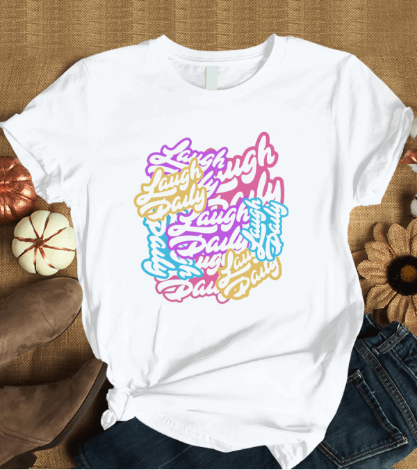 T-Shirt: Laugh Daily MoreJstu Shop Colorful Overlapping Text T-Shirt Laugh Daily MoreJstu Shop Colorful Overlapping Text T-Shirt
