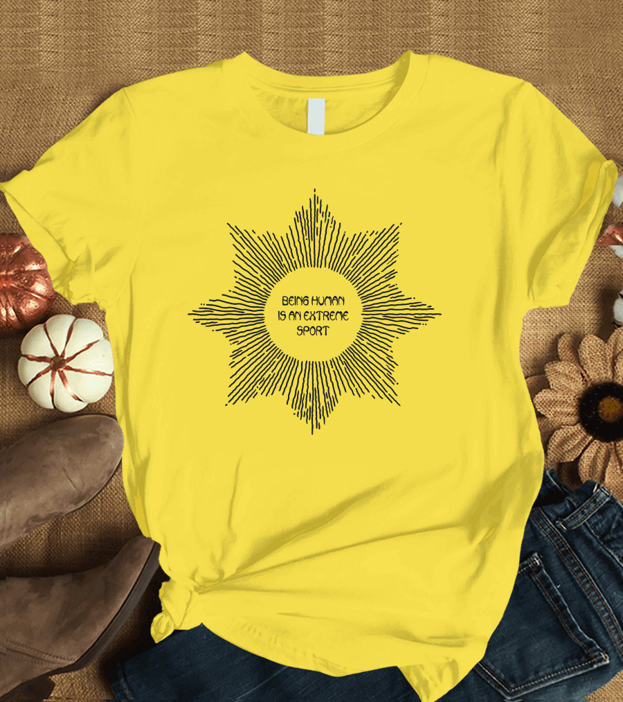 Aurora Store Being Human Is An Extreme Sport Sunburst T-Shirt