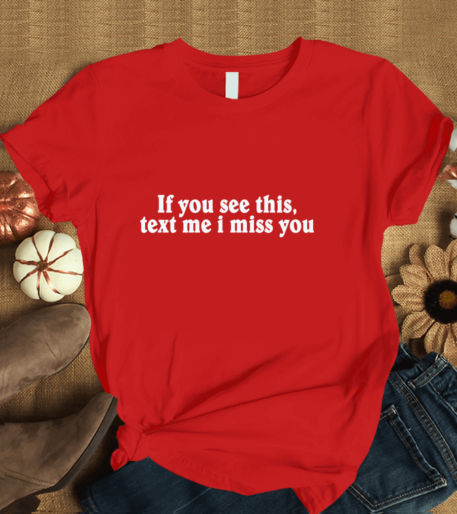 If You See This Text Me I Miss You Shadow Hill T-Shirt
