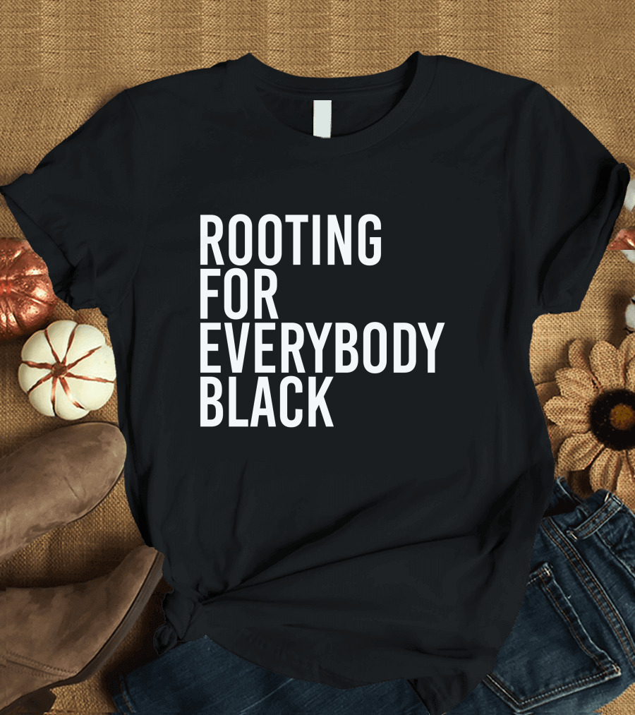 Rooting for Everybody Black T-Shirt