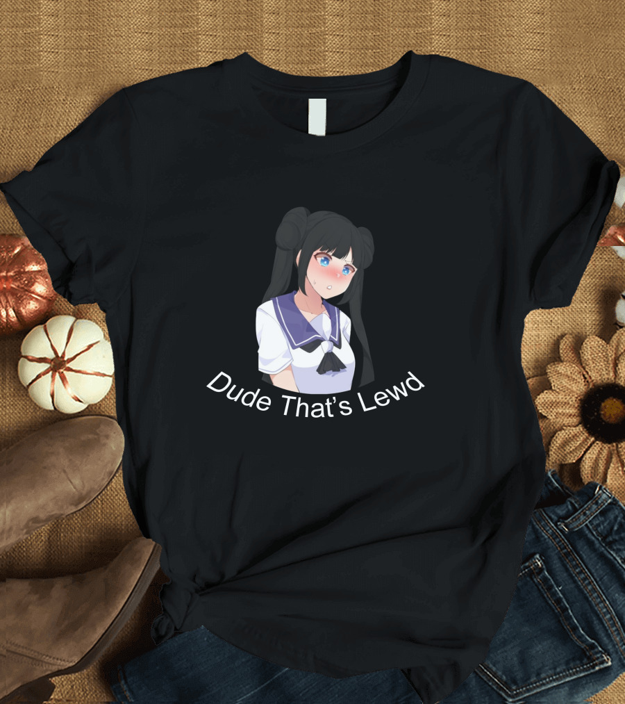 Dude That's Lewd Anime Girl Nervous Reaction T-Shirt
