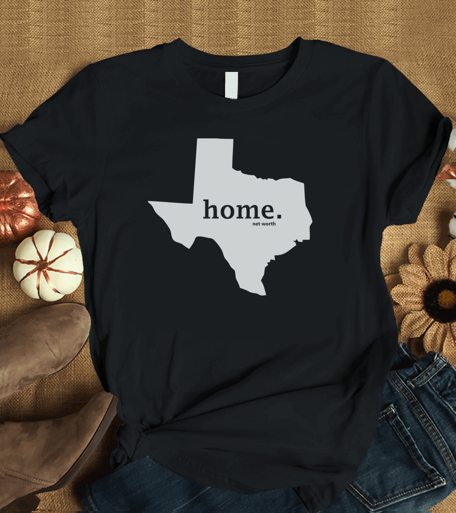 Home Net Worth Texas State Outline T-Shirt