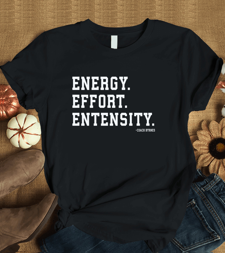 Energy Effort Entensity Coach Byrnes T-Shirt