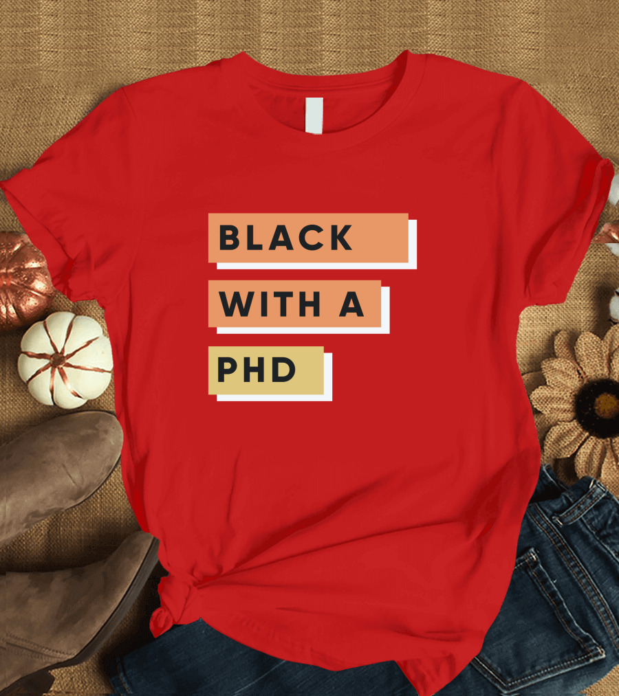 Black With A PhD T-Shirt
