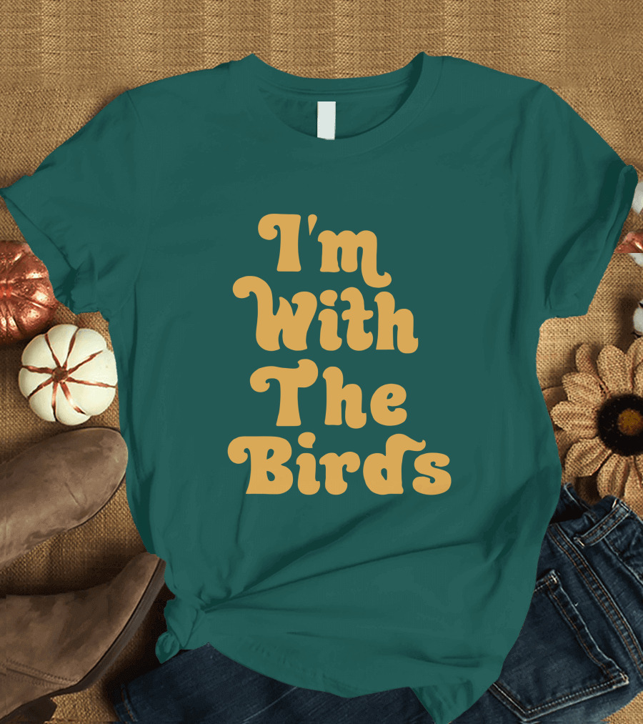 I'm With The Birds T-Shirt