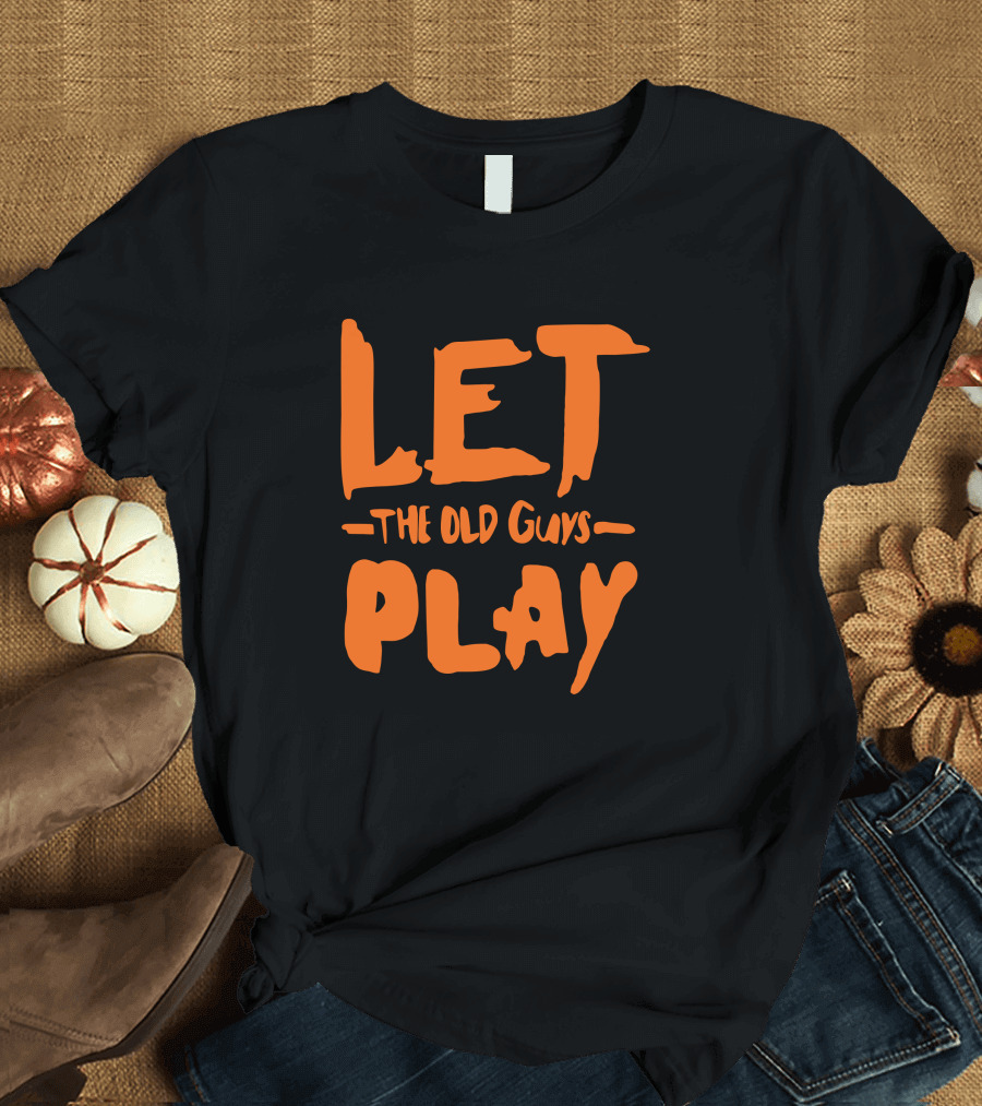 Let The Old Guys Play Evan Longoria T-Shirt