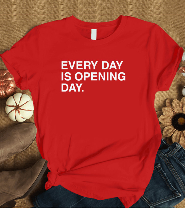 T-Shirt: Obvious Every Day Is Opening Day T-Shirt Obvious Every Day Is Opening Day T-Shirt