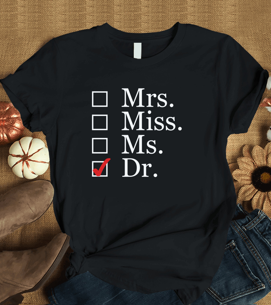 Dr Please Choose Dr Mrs Miss Ms T-Shirt