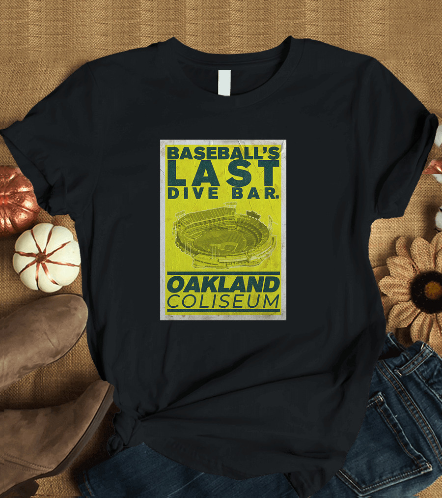 Baseball's Last Dive Bar Oakland Coliseum T-Shirt