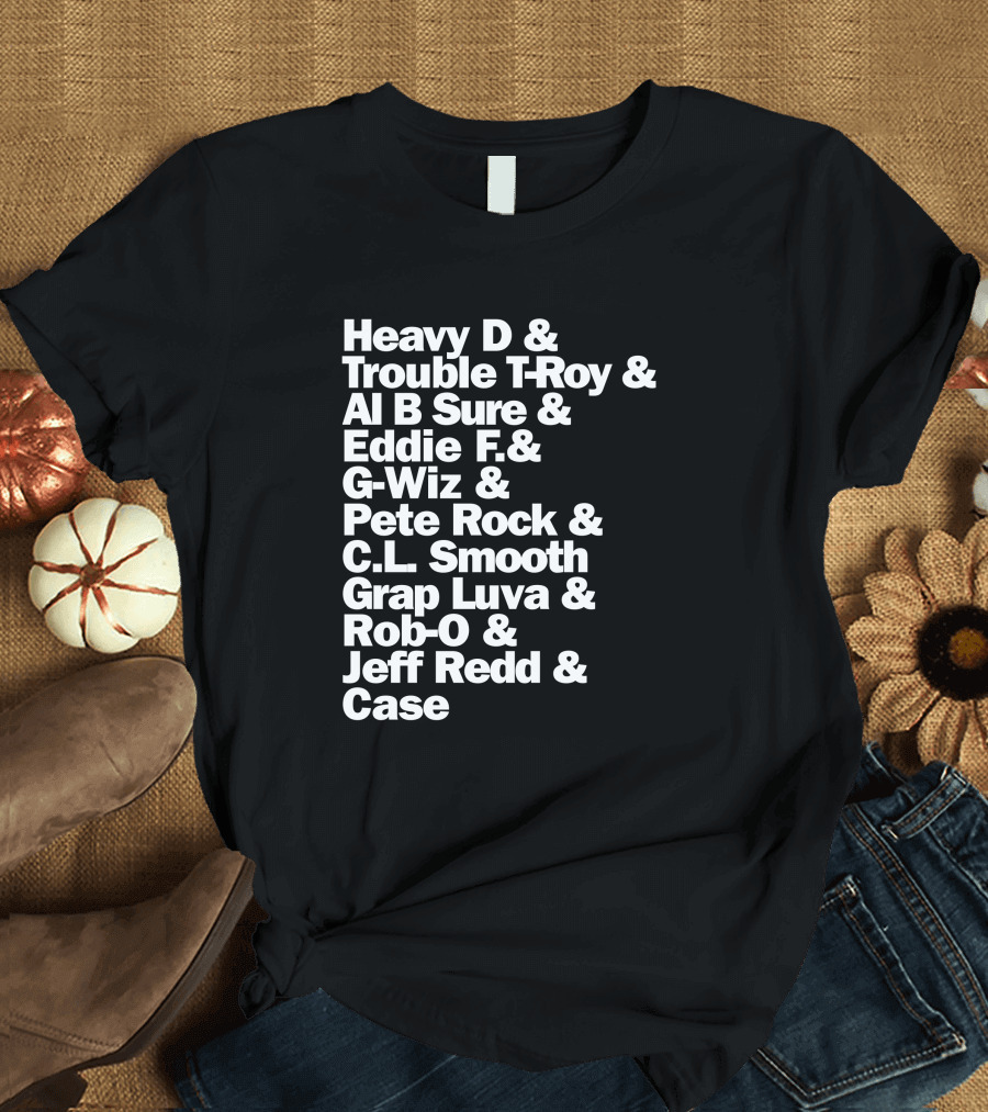 Heavy D and Trouble T-Roy and Al B Sure and Eddie F and G-Wiz and Pete Rock and C.L. Smooth and Grap Luva and Rob-O and Jeff Redd and Case T-Shirt