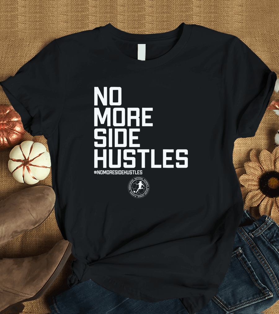 NO MORE SIDE HUSTLES NATIONAL BASKETBALL PLAYERS ASSOCIATION #NOMORESIDEHUSTLES T-Shirt