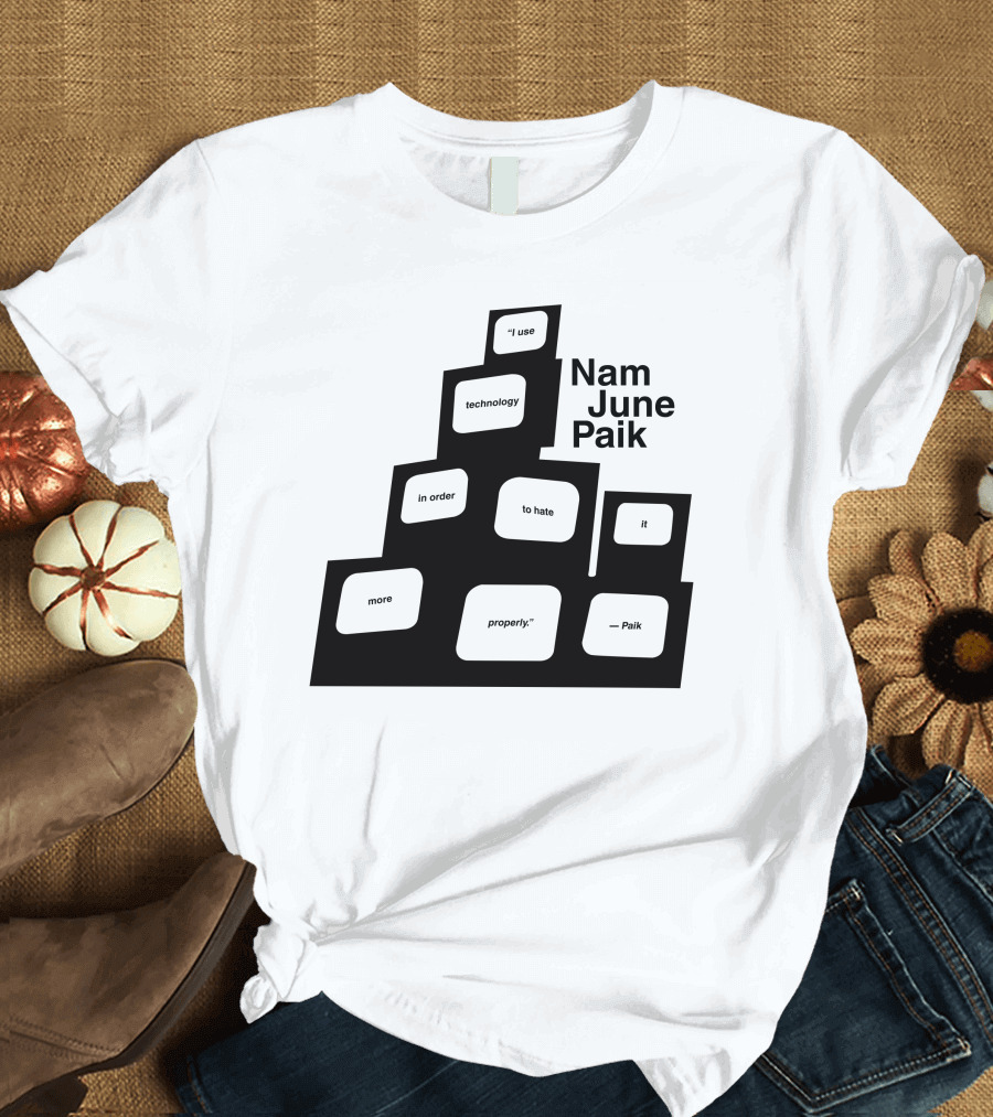 Nam June Paik I Use Technology In Order To Hate It More Properly T-Shirt