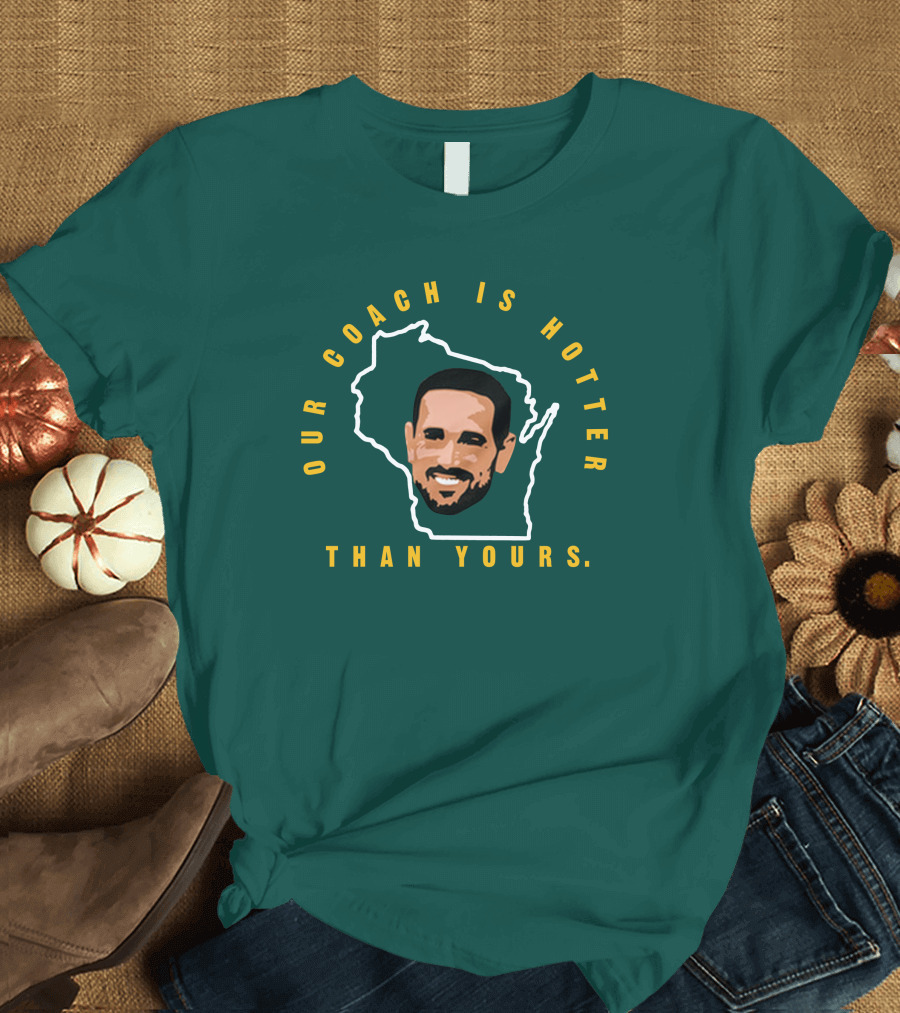 Our Coach Is Hotter Than Yours Matt Lafleur Wisconsin Outline T-Shirt