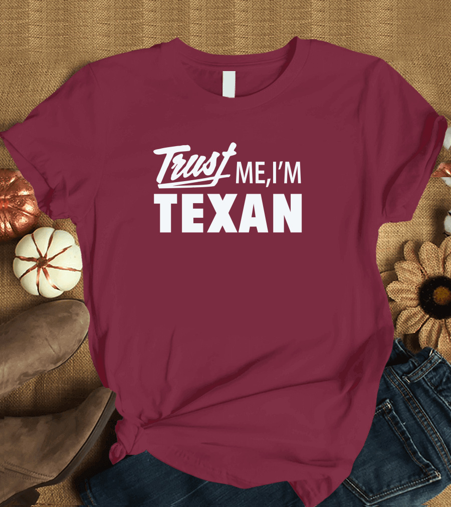 Trust Me I'm Texan Texas Humor Merch T-Shirt