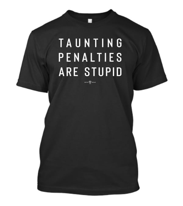 Roto Wear Taunting Penalties Are Stupid Football Commentary T-Shirt