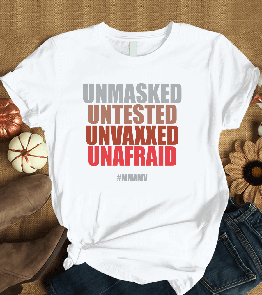 UNMASKED UNTESTED UNVAXXED UNAFRAID #MMAMV T-Shirt