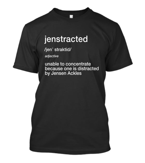 Jenstracted Defined: Unable To Concentrate Because Of Jensen Ackles T-Shirt