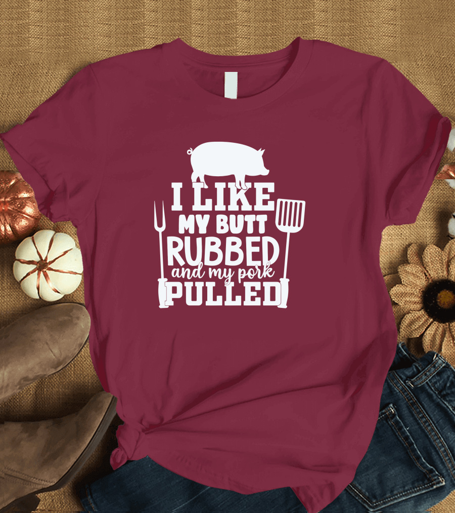I Like My Butt Rubbed and My Pork Pulled Pig Barbecue Grill Fork Spatula T-Shirt
