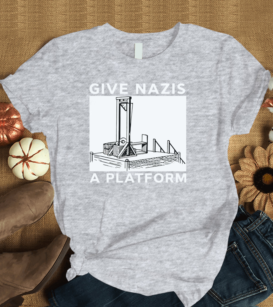 Give Nazis A Platform Guillotine Katelyn Bowden T-Shirt