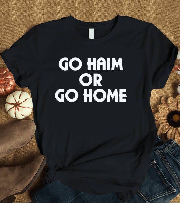 T-Shirt: Hamish Linklater Go Haim Or Go Home T-Shirt Hamish Linklater Go Haim Or Go Home T-Shirt