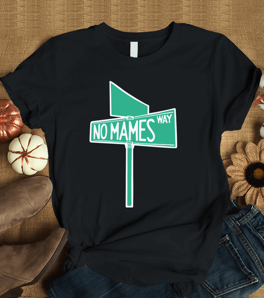 No Mames Way Street Sign T-Shirt