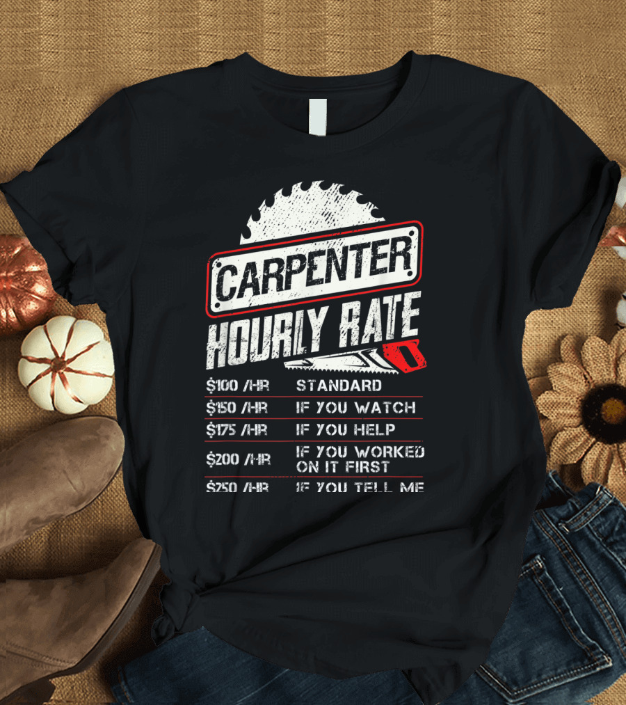 Carpenter Hourly Rate Standard Watch Help Worked Tell Me T-Shirt
