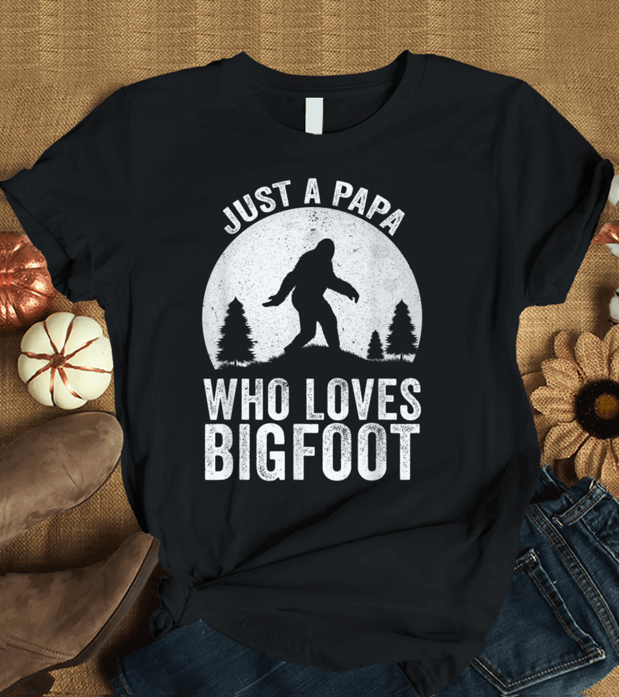 Just a Papa Who Loves Bigfoot T-Shirt