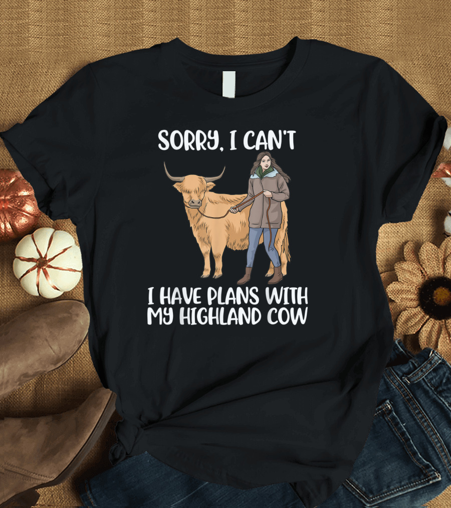 Sorry I Can't I Have Plans with My Highland Cow Farm Animal T-Shirt