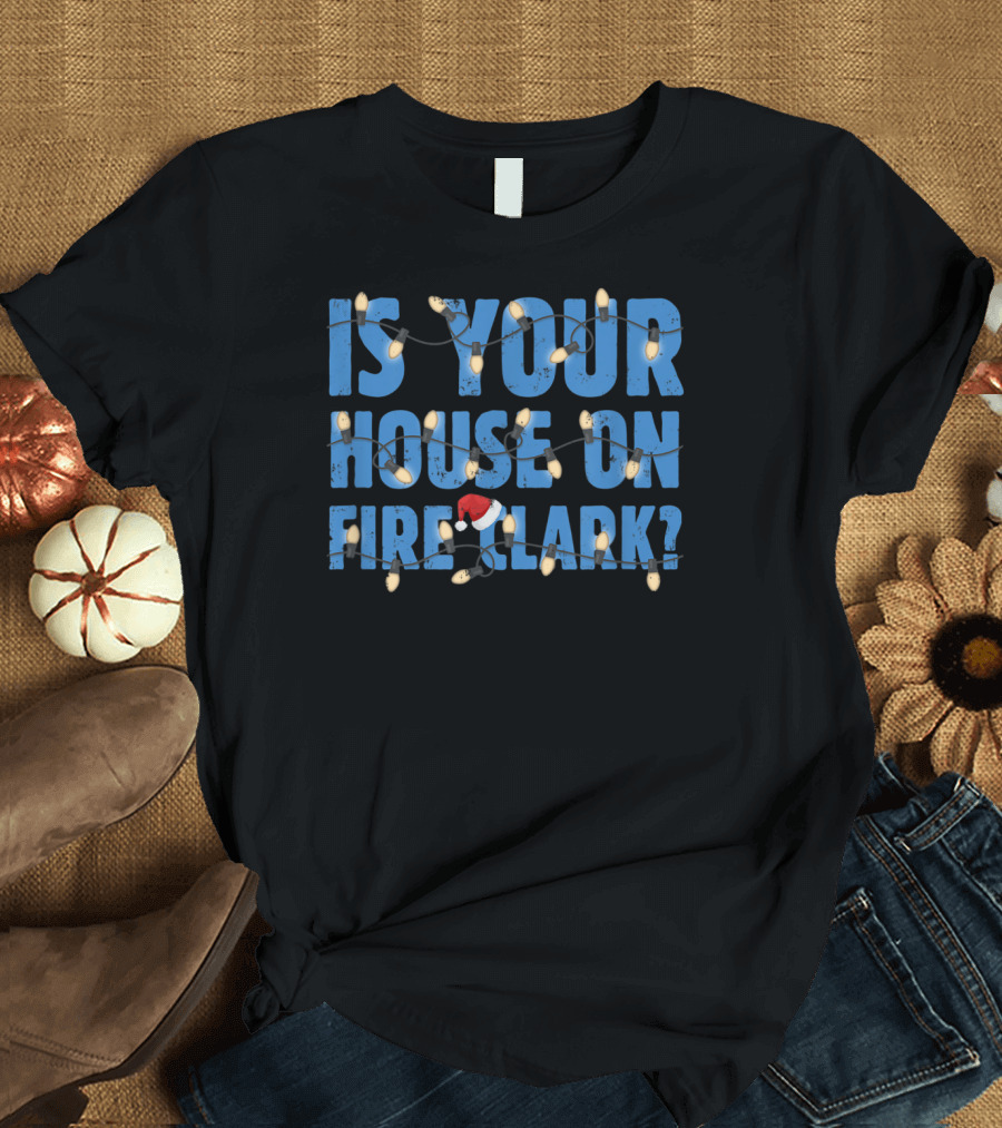Is Your House On Fire Clark Christmas Lights Santa Hat T-Shirt
