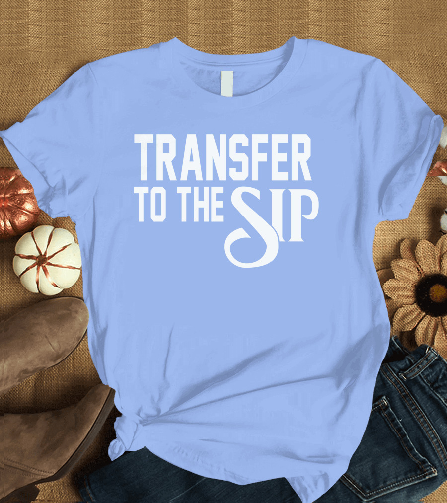 Ole Miss Transfer To The Sip T-Shirt