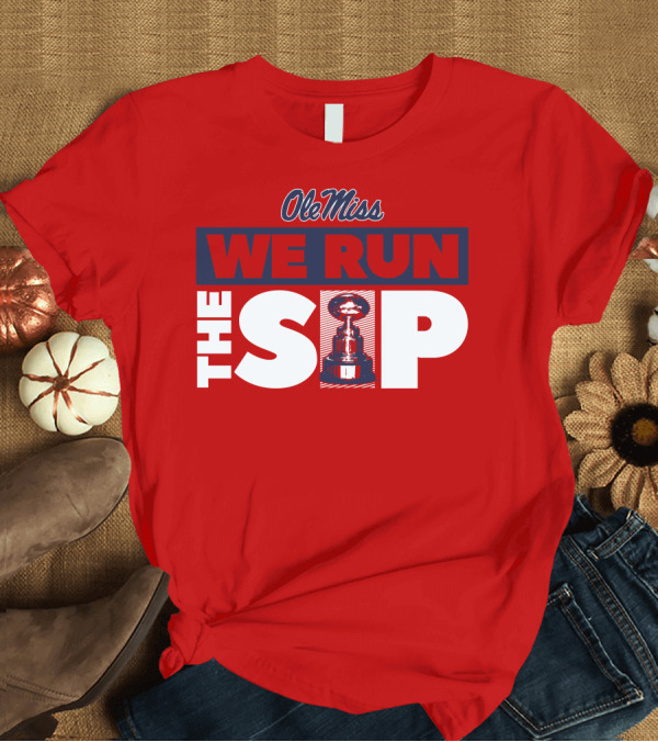 T-Shirt: Ole Miss We Run The Sip with Championship Trophy T-Shirt Ole Miss We Run The Sip with Championship Trophy T-Shirt