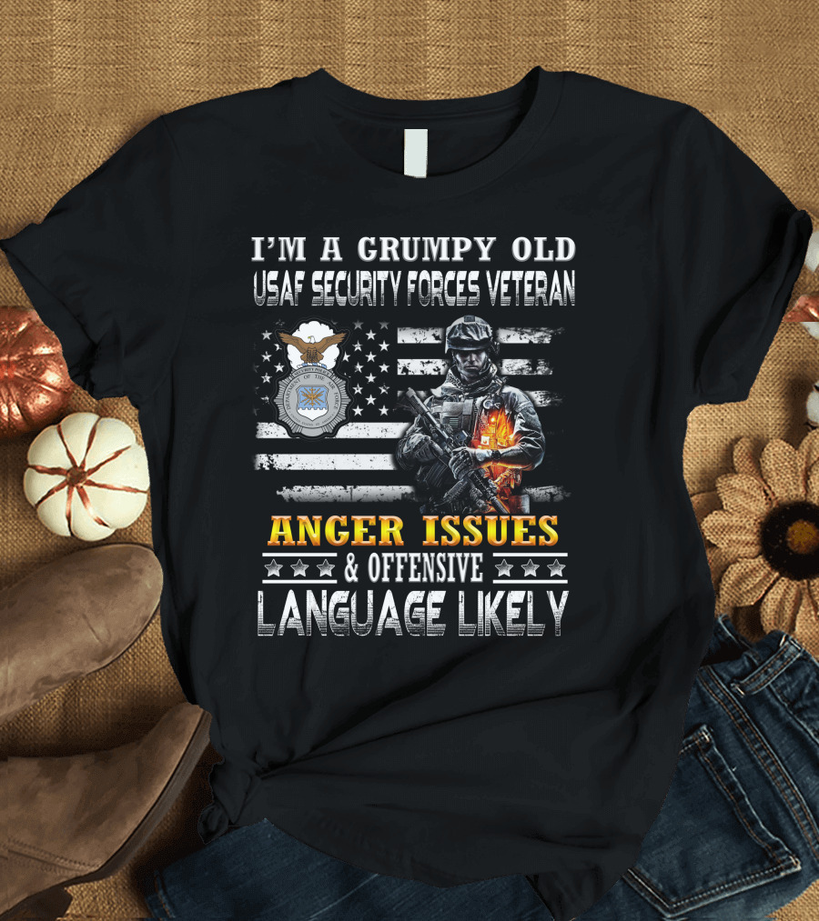 I'm A Grumpy Old Usaf Security Forces Veteran Anger Issues & Offensive Language Likely T-Shirt