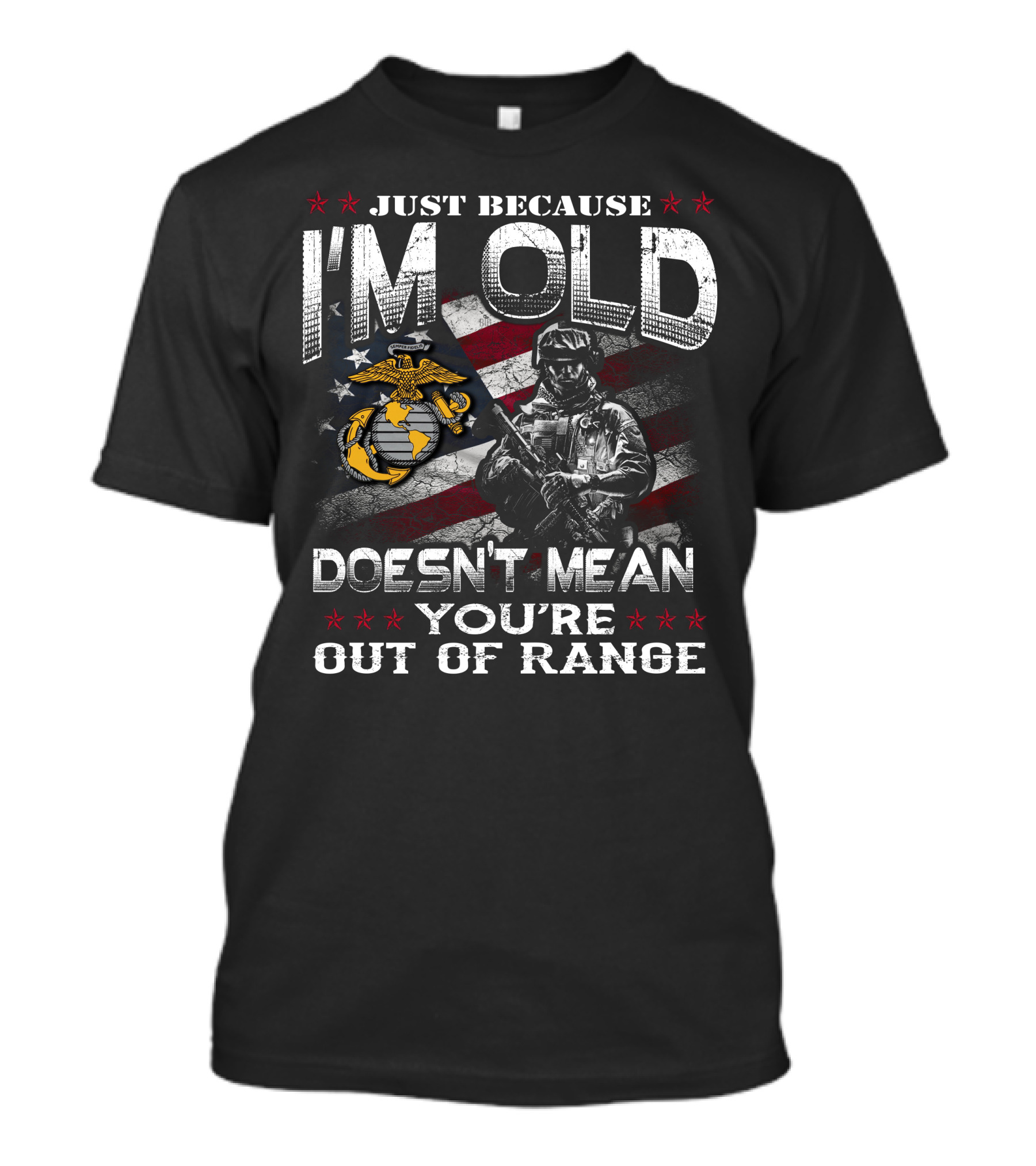 Just Because I'm Old Doesn't Mean You're Out Of Range U.s. Marine Corps Flag Soldier T-Shirt
