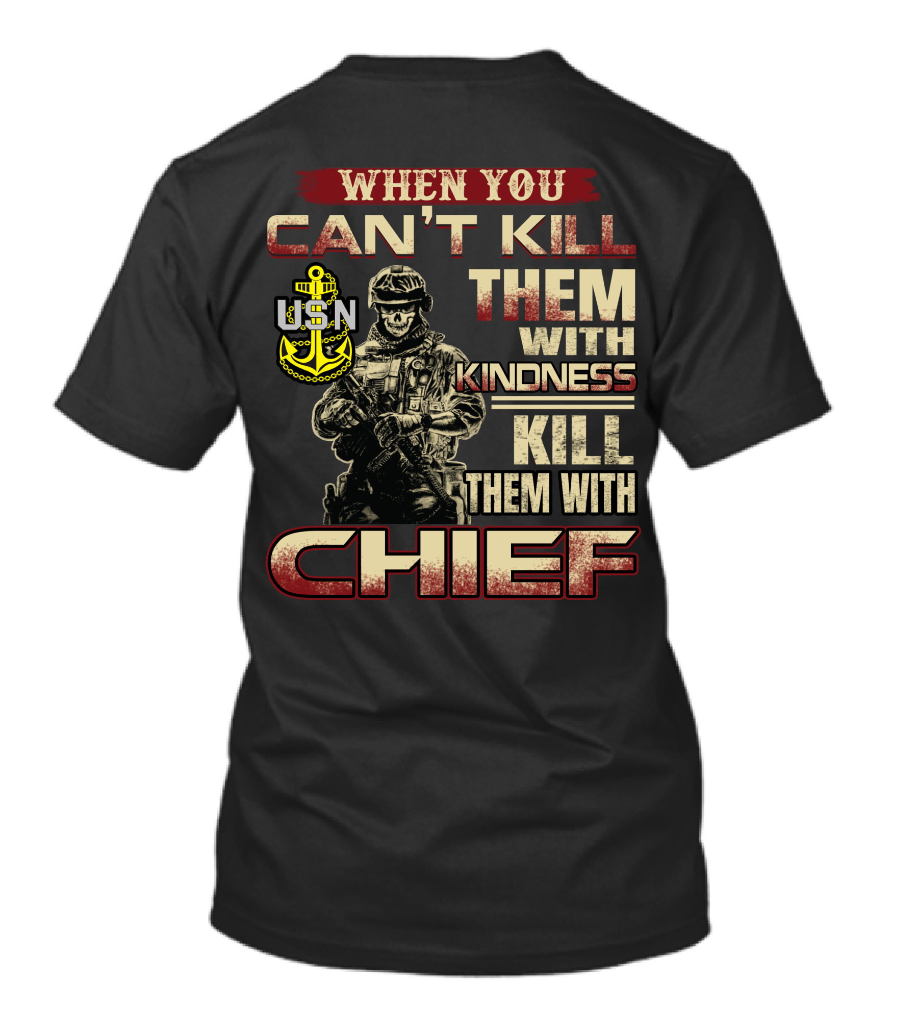 When You Can't Kill Them With Kindness Kill Them With Chief Usn T-Shirt