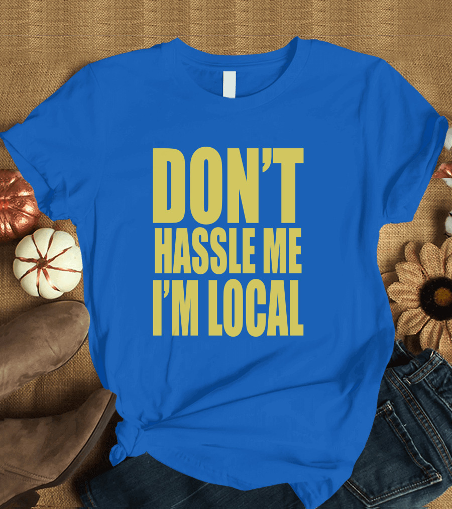 What About Bob 1998 Don't Hassle Me I'm Local Blue Text T-Shirt