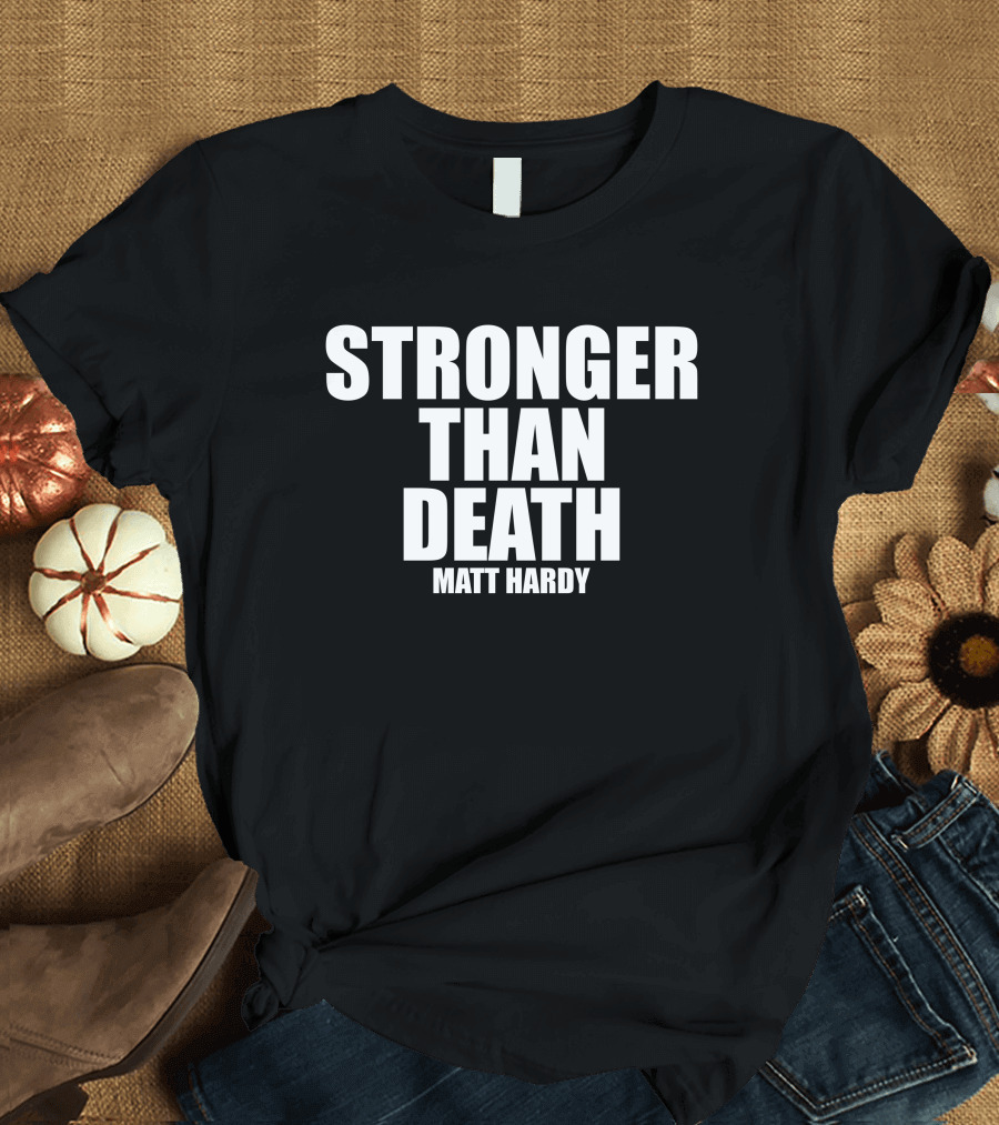 Stronger Than Death Matt Hardy T-Shirt