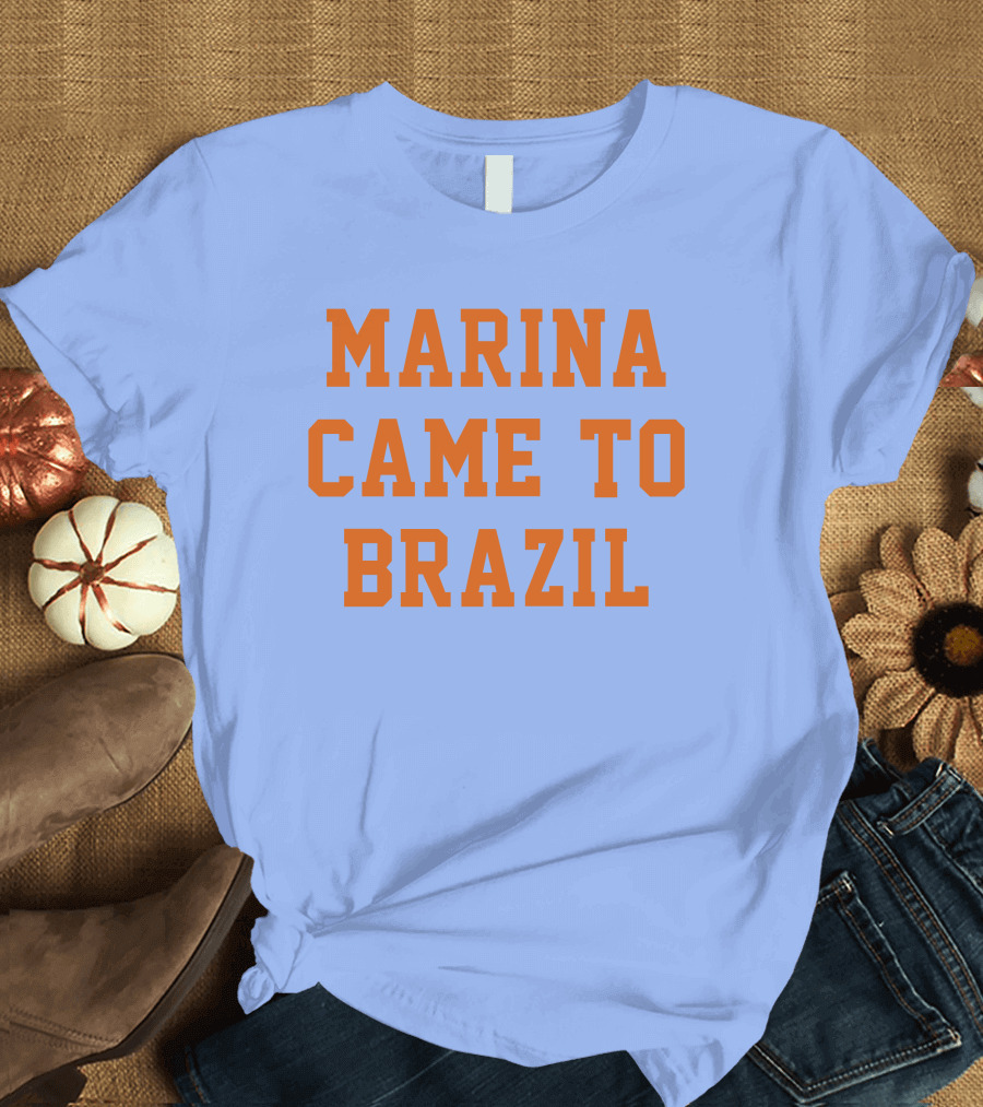 MARINA CAME TO BRAZIL T-Shirt