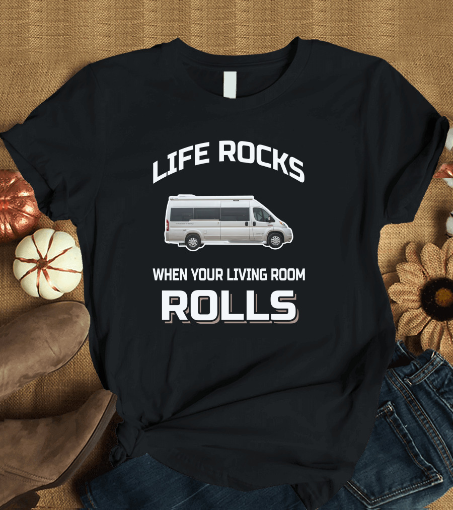 Life Rocks When Your Living Room Rolls Pleasure Way RV T-Shirt
