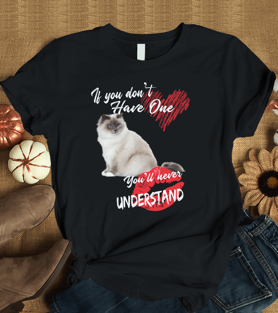 If You Don't Have One You'll Never Understand Birman Cat T-Shirt