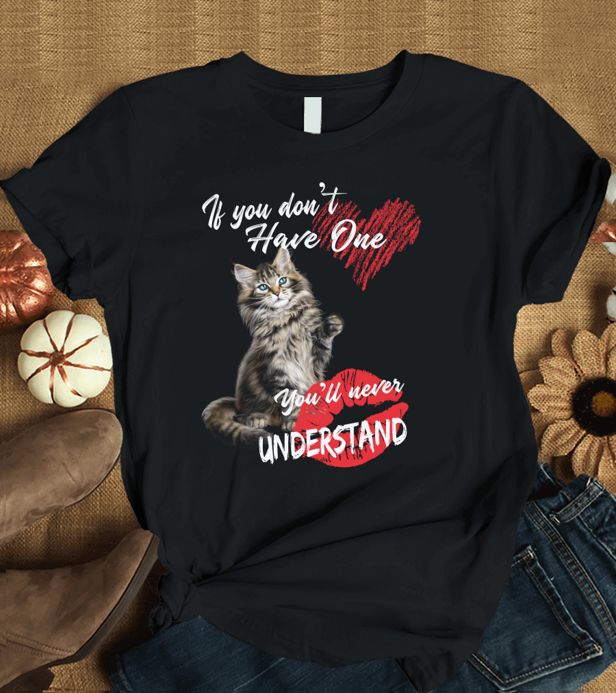 If You Don't Have One You'll Never Understand Maine Coon Cat T-Shirt