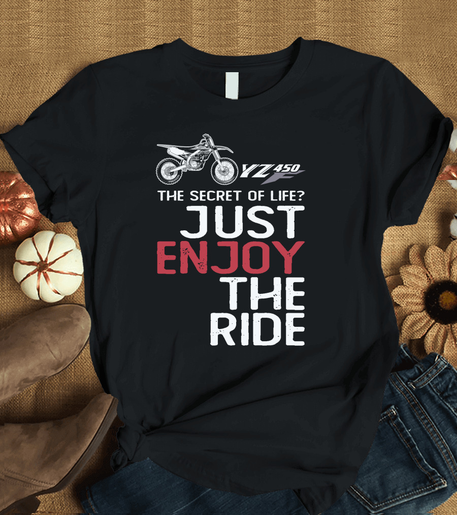 Yamaha YZ 450F The Secret of Life Just Enjoy the Ride T-Shirt